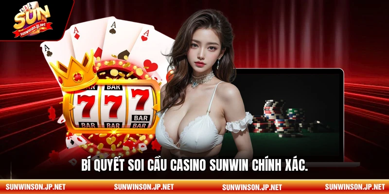 Bí quyết soi cầu Casino sunwin chính xác.