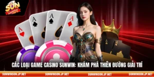 Các loại game Casino sunwin