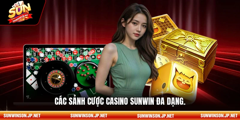 Các sảnh cược Casino sunwin đa dạng.