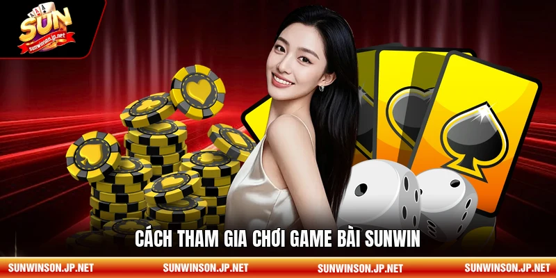 Cách tham gia chơi game bài Sunwin.