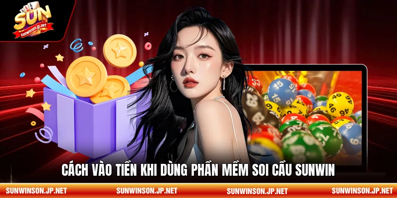 Cách vào tiền khi dùng phần mềm soi cầu Sunwin