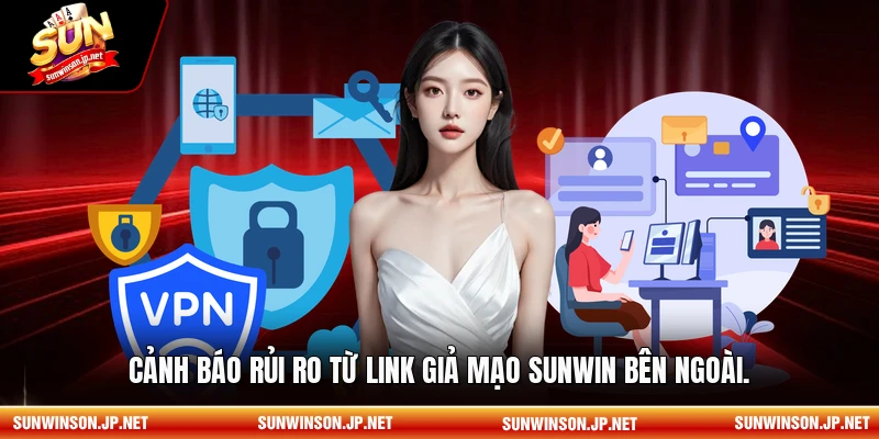 Cảnh báo rủi ro từ link giả mạo Sunwin bên ngoài.