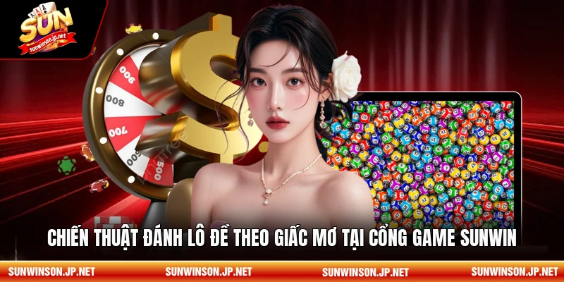 Chiến thuật đánh lô đề theo giấc mơ tại cổng game Sunwin
