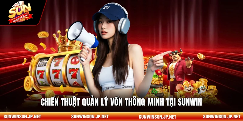 Chiến thuật quản lý vốn thông minh tại Sunwin
