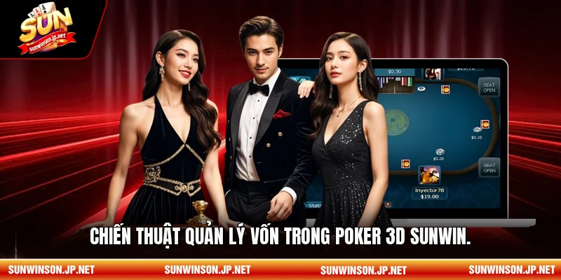  Chiến thuật quản lý vốn trong Poker 3D sunwin.
