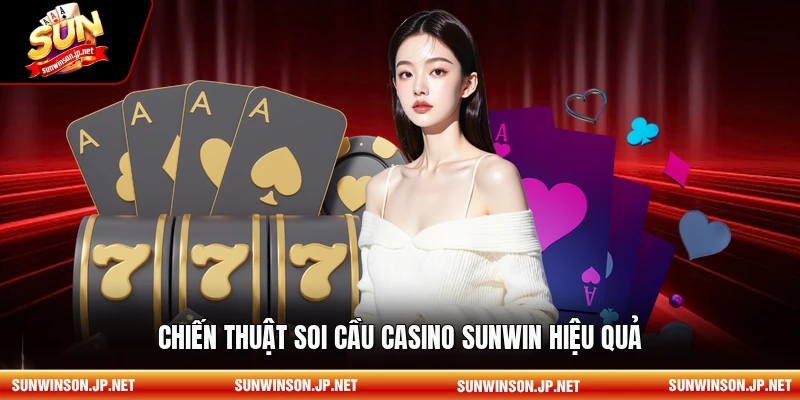 Chiến thuật soi cầu Casino Sunwin hiệu quả.
