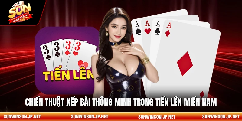 Chiến thuật xếp bài thông minh trong Tiến lên miền Nam