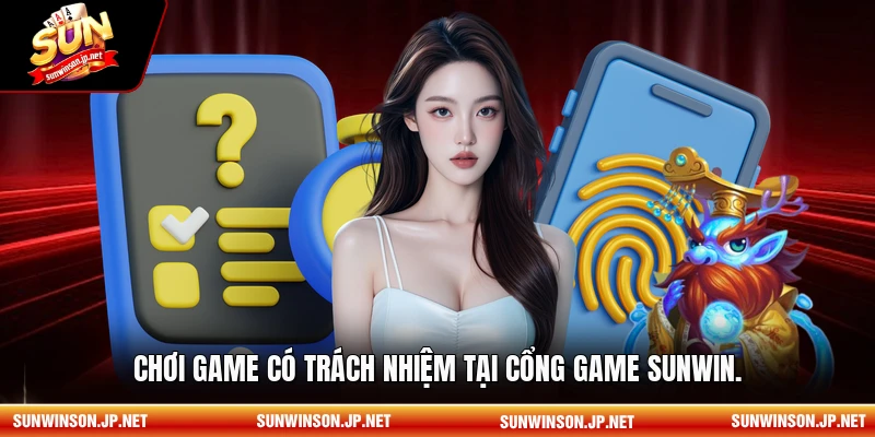 Chơi game có trách nhiệm tại cổng game Sunwin.