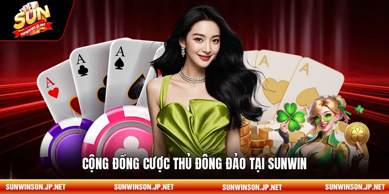 Cộng đồng cược thủ đông đảo tại Sunwin