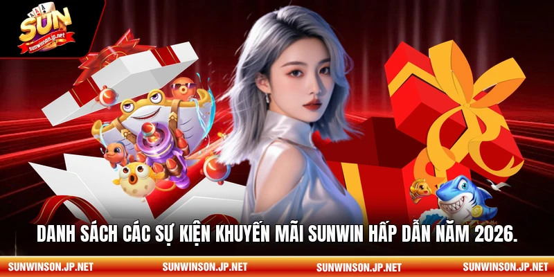 Danh sách các sự kiện khuyến mãi Sunwin hấp dẫn năm 2026.