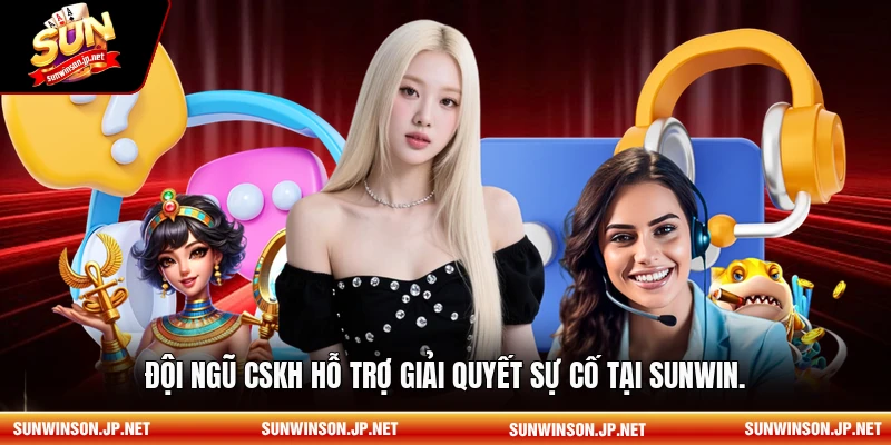Đội ngũ CSKH hỗ trợ giải quyết sự cố tại Sunwin.