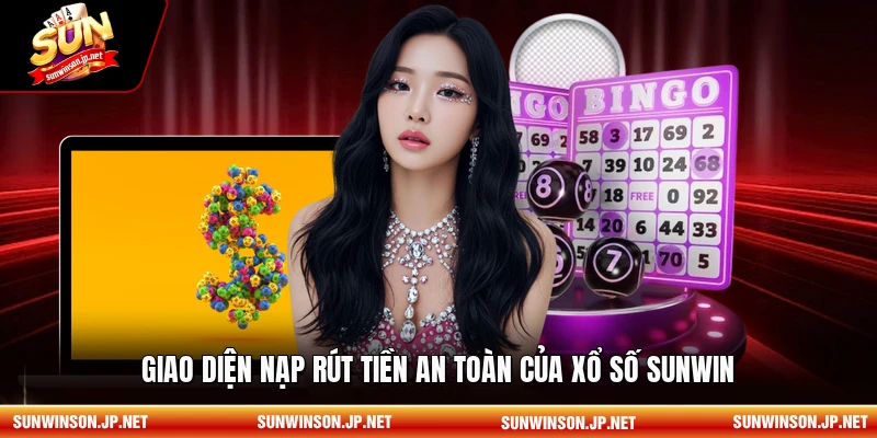 Giao diện nạp rút tiền an toàn của xổ số Sunwin