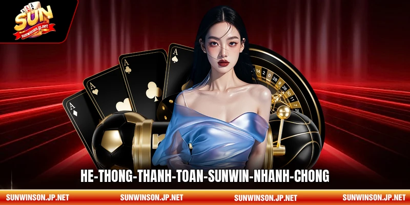 Hệ thống thanh toán Sunwin nhanh chóng