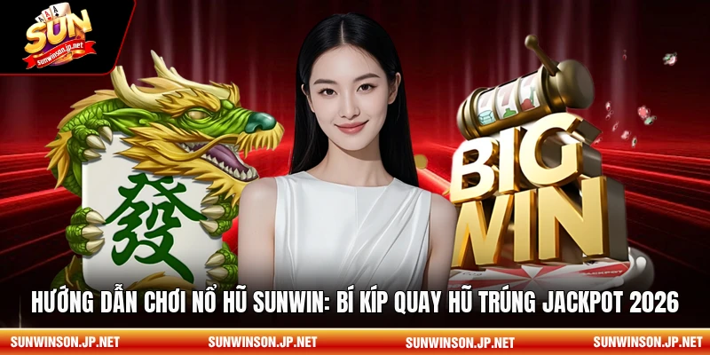 Hướng dẫn chơi nổ hũ sunwin