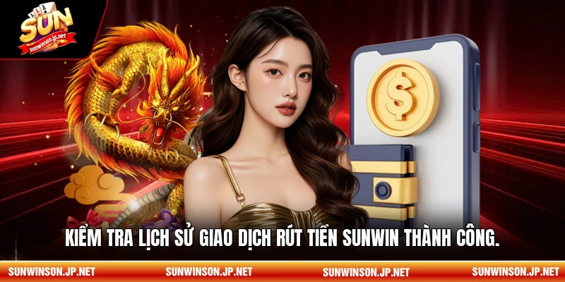 Kiểm tra lịch sử giao dịch rút tiền Sunwin thành công.