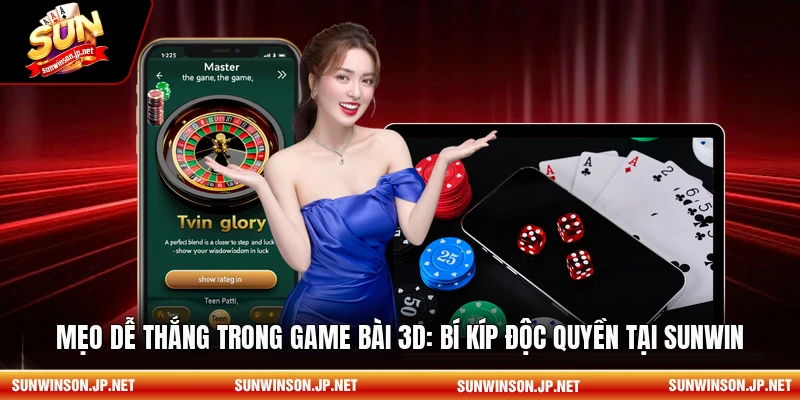 Mẹo dễ thắng trong game bài 3D