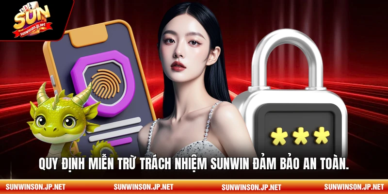 Quy định miễn trừ trách nhiệm Sunwin đảm bảo an toàn.