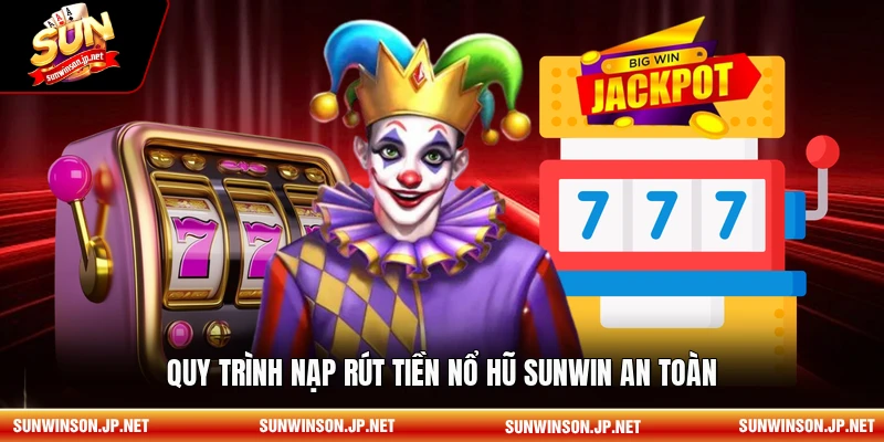 Quy trình nạp rút tiền nổ hũ Sunwin an toàn
