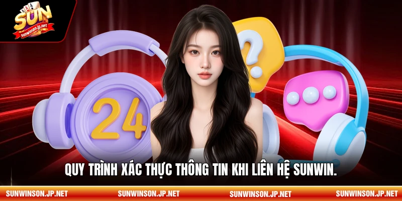 Quy trình xác thực thông tin khi liên hệ Sunwin.