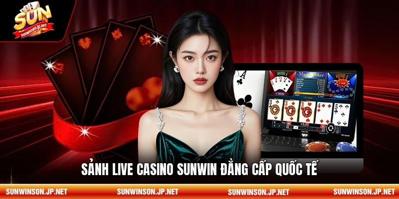 Sảnh Live Casino Sunwin đẳng cấp quốc tế.