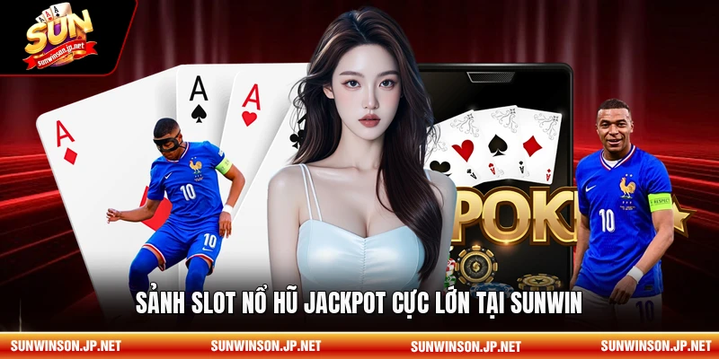 Sảnh Slot nổ hũ Jackpot cực lớn tại Sunwin