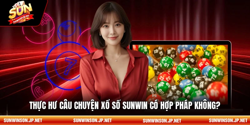 Xổ số sunwin có hợp pháp không