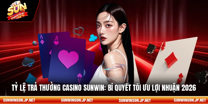 Tỷ lệ trả thưởng Casino sunwin