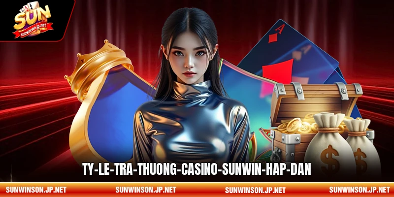 Tỷ lệ trả thưởng casino Sunwin hấp dẫn